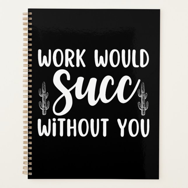 Work would succ without you planner (Front)