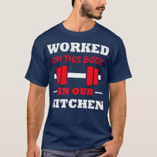 Worked On This Body In Our Kitchen T-Shirt