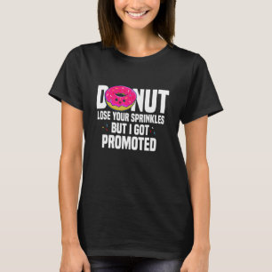 Worker Appreciation I Got Promoted Job Promotion T-Shirt
