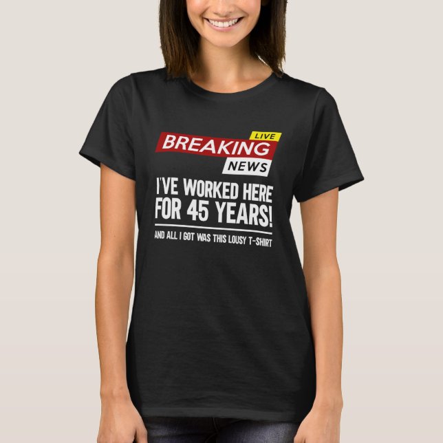 Worker appreciation worked here for 45 years work T-Shirt (Front)
