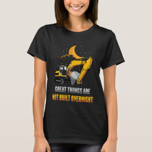 Worker's Day Great Things Are Not Built Overnight T-Shirt