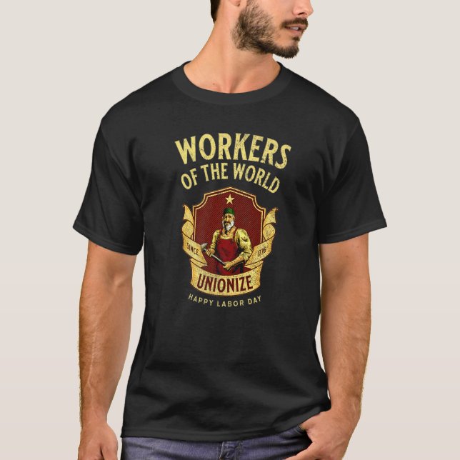 Workers Of The World Unionize Cool Labor Day Messa T-Shirt (Front)
