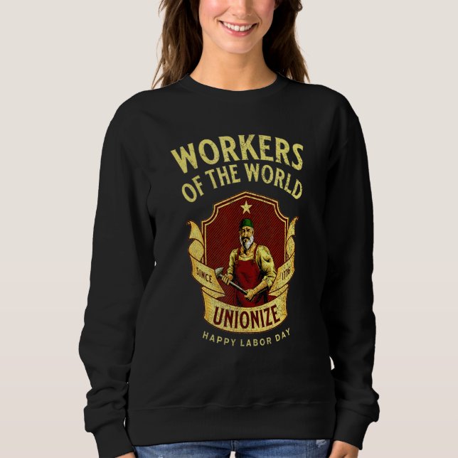 Workers Of The World Unionize  Cool Labour Day Mes Sweatshirt (Front)