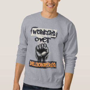 Workers Over Billionaires Social Justice Art Sweatshirt