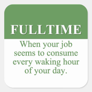 Working a Fulltime Job (3) Square Sticker