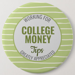 Working for College Money, Tips Appreciated Green 6 Inch Round Button