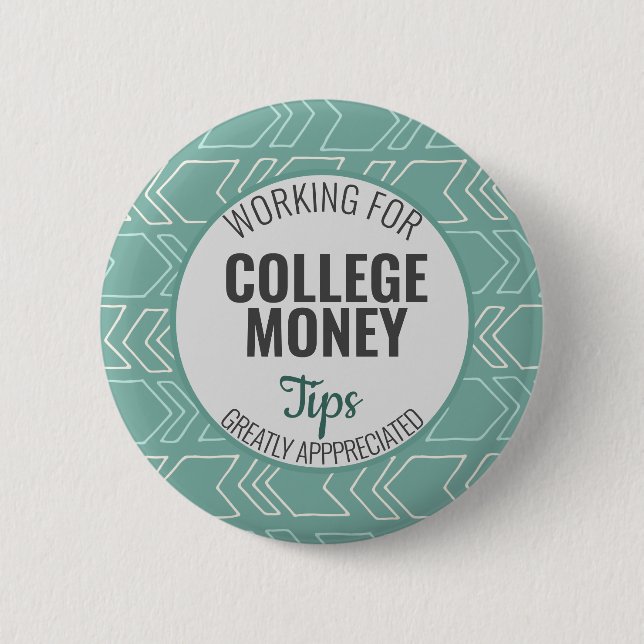 Working for College Money, Tips Appreciated Teal 2 Inch Round Button (Front)