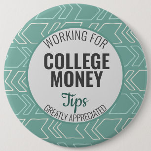 Working for College Money, Tips Appreciated Teal 6 Inch Round Button