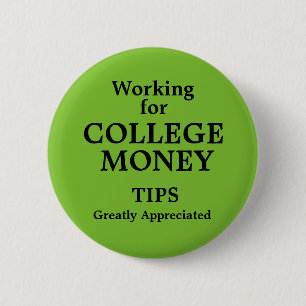 Working for College Money Tips Apreciated 2 Inch Round Button