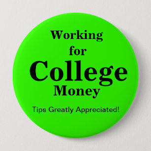 Working for College Money  Tips   Bright Green 4 Inch Round Button