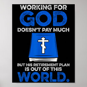 Working For God Doesn't Pay Much But His Retiremen Poster