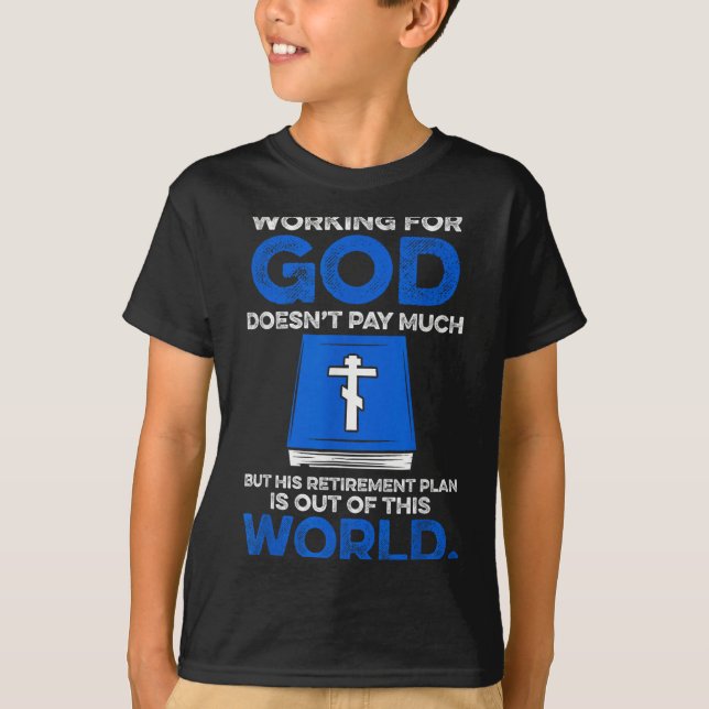 Working For God Doesn't Pay Much But His Retiremen T-Shirt (Front)
