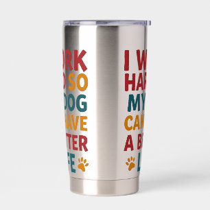 Working for My Dog Insulated Tumbler