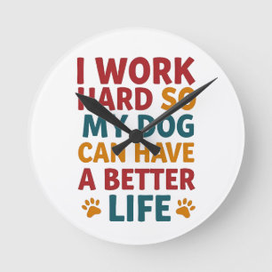 Working for My Dog Round Clock