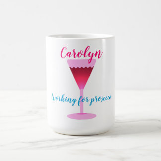 Working for prosecco, wine glass, your name coffee mug