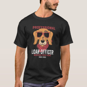 Working From Home Loan Officer Mortgage Loan Proce T-Shirt