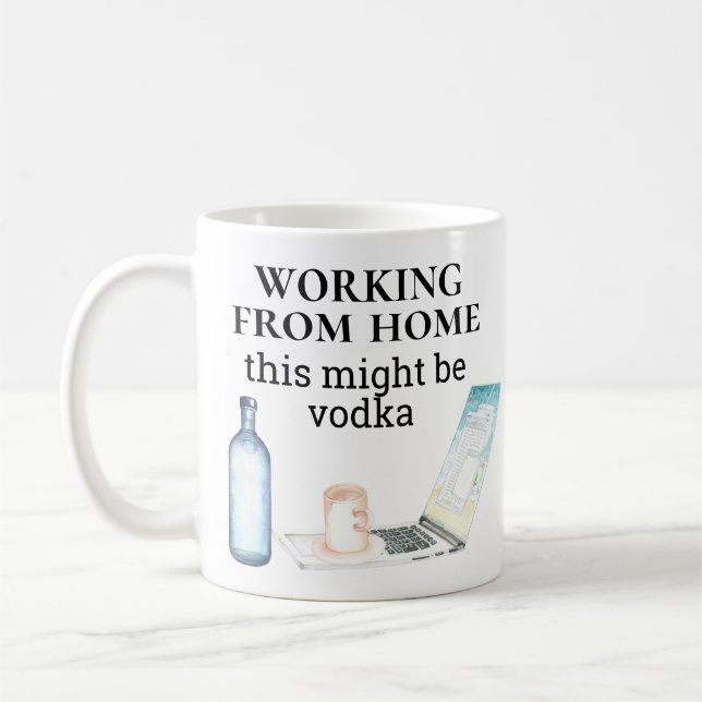 Working from Home This might be Vodka Funny Coffee Mug (Left)