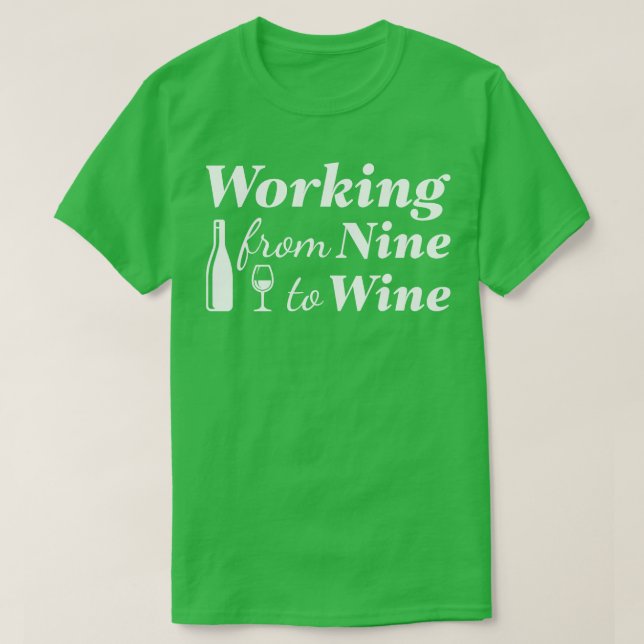 Working From Nine To Wine 1 T-Shirt (Design Front)