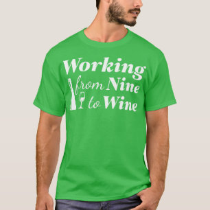 Working From Nine To Wine 1 T-Shirt