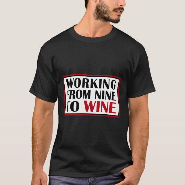 Working From Nine To Wine  25 T-Shirt (Front)