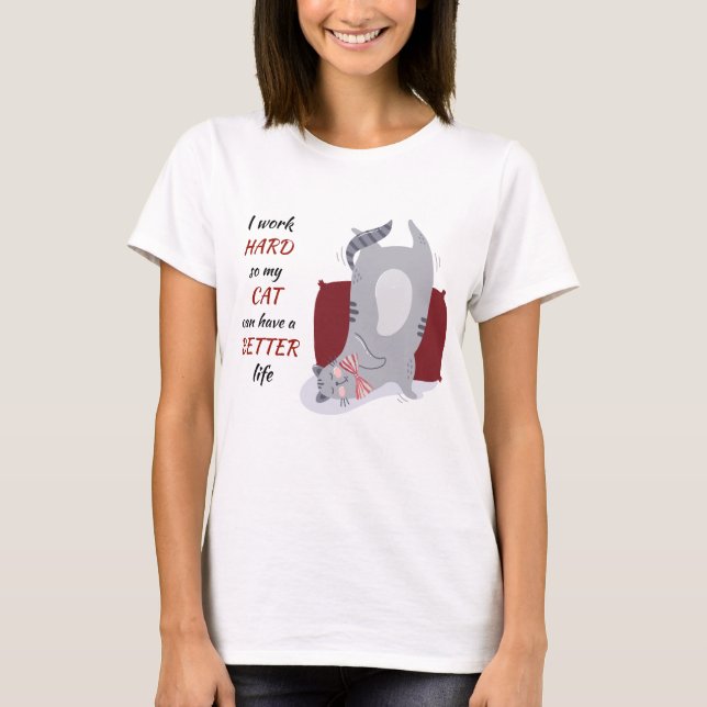 Working Hard for My Cat T-Shirt (Front)