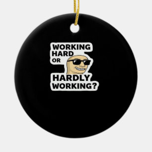Working Hard Or Hardly Working Funny Meme Sticker Ceramic Ornament