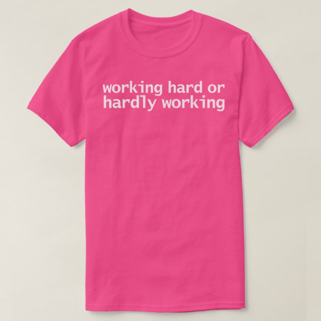 Working Hard or Hardly Working Funny Retro Quote T-Shirt (Design Front)