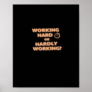 Working Hard Or Hardly Working - Funny Workaholic Poster
