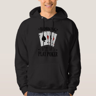 Working is for people who can't play poker 3 hoodie