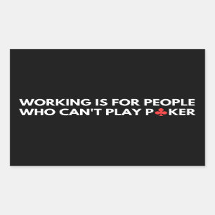 Working Is For People Who Can't Play Poker Sticker