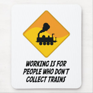 Working Is For People Who Don't Collect Trains Mouse Pad