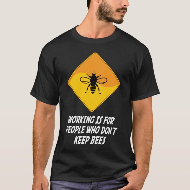 Working Is For People Who Don't Keep Bees T-Shirt (Front)