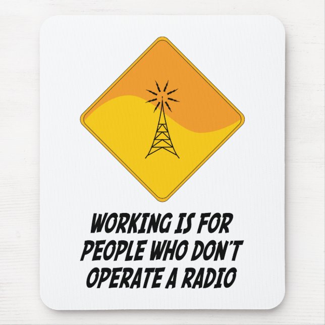 Working Is For People Who Don't Operate a Radio Mouse Pad (Front)