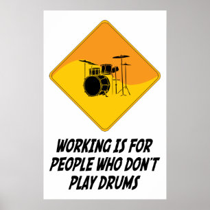Working Is For People Who Don't Play Drums Poster
