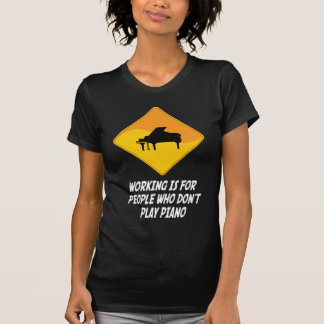 Working Is For People Who Don't Play Piano T-Shirt