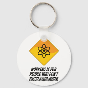 Working Is For People Who Don't Practice Nuclear M Keychain