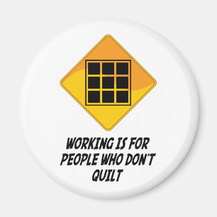 Working Is For People Who Don't Quilt Magnet