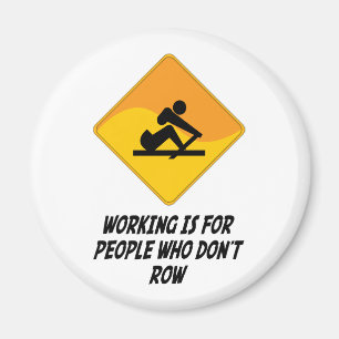 Working Is For People Who Don't Row Magnet