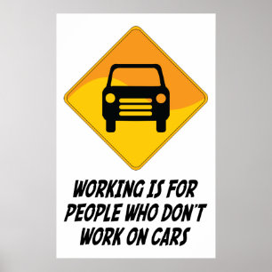 Working Is For People Who Don't Work on Cars Poster