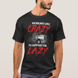 Working Like Crazy Support To The Lazy T-Shirt