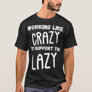 Working Like Crazy To Support The Lazy  Vintage Fu T-Shirt