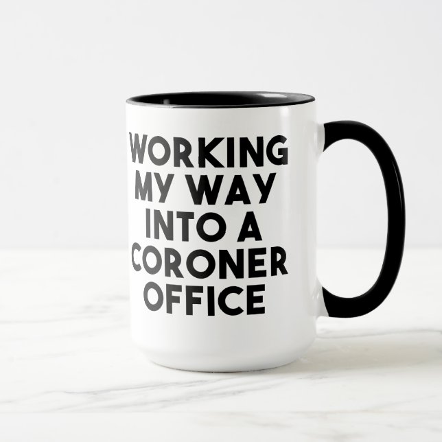 Working my way into a Coroner Office Mug (Right)
