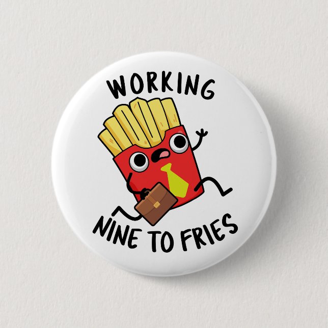Working Nine To Fries Funny French Fries Pun  2 Inch Round Button (Front)