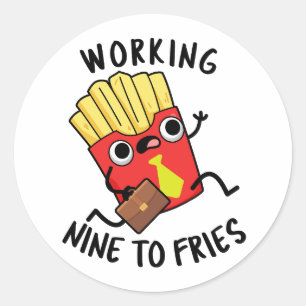 Working Nine To Fries Funny French Fries Pun  Classic Round Sticker
