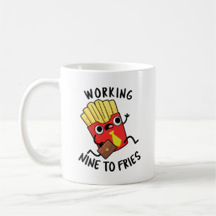 Working Nine To Fries Funny French Fries Pun Coffee Mug