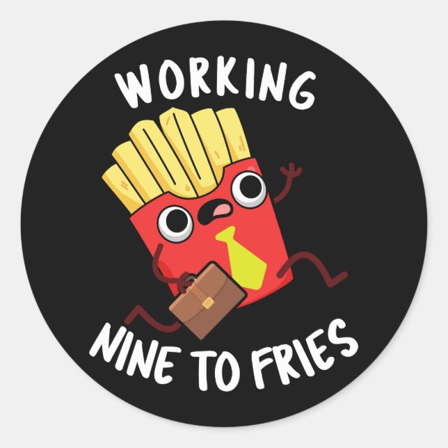 Working Nine To Fries Funny Fries Pun Dark BG Classic Round Sticker (Front)