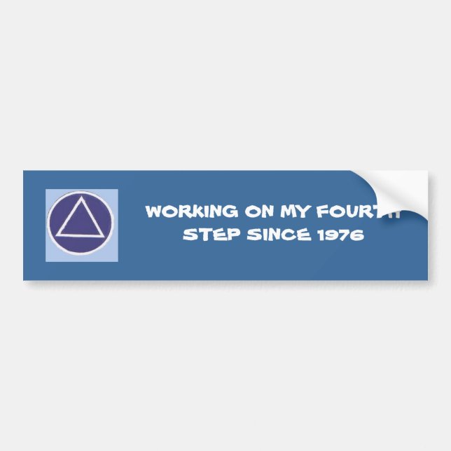 WORKING ON MY FOURTH STEP SINCE... BUMPER STICKER (Front)
