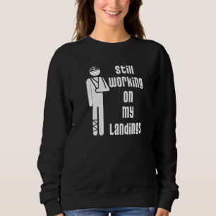 Working On My Landings Broken Leg Arm Sling After  Sweatshirt