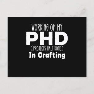 Working on my PHD Projects Half Done In Crafting Postcard