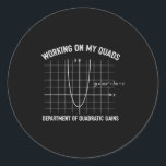 Working On My Quads Funny Algebra Math Gym Teacher Classic Round Sticker<br><div class="desc">Working On My Quads Funny Algebra Math Gym Teacher</div>
